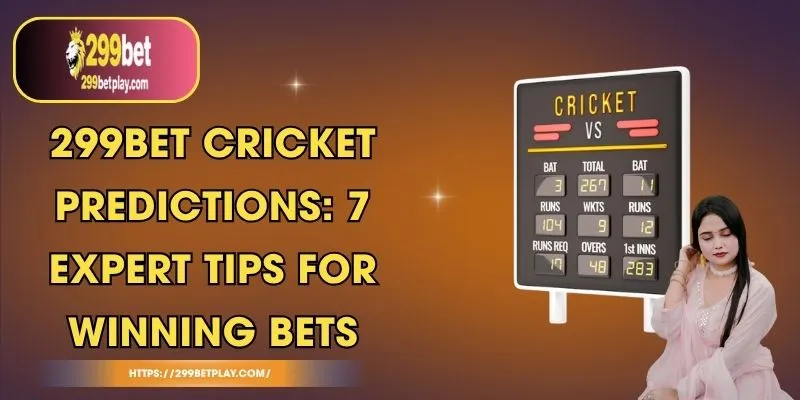 299BET Cricket Predictions: 7 Expert Tips for Winning Bets