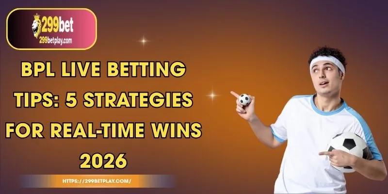BPL Live Betting Tips: 5 Strategies for Real-Time Wins 2026