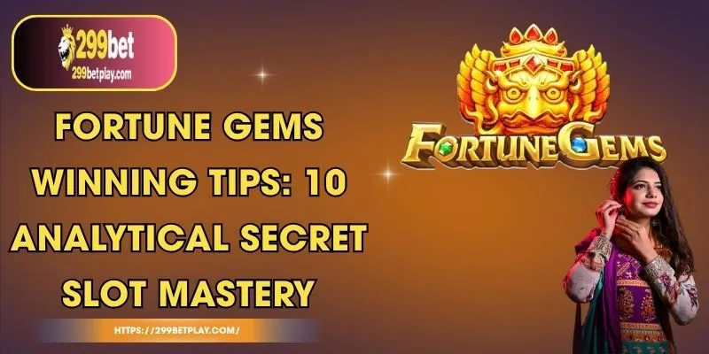 Fortune Gems Winning Tips: 10 Analytical Secret Slot Mastery