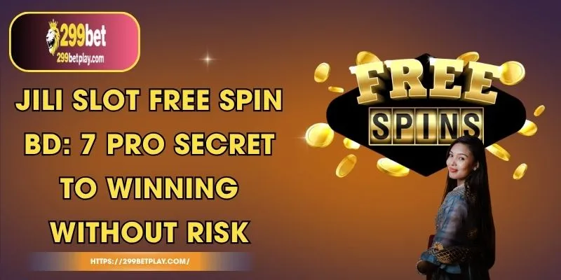 Jili Slot Free Spin BD: 7 Pro Secret to Winning Without Risk