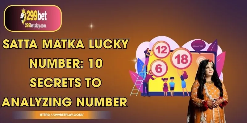 Satta Matka Lucky Number: 10 Secrets to Analyzing Number