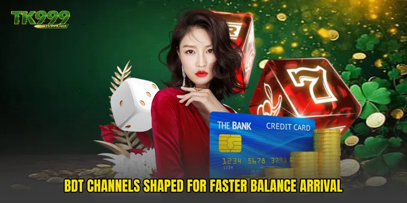 BDT channels shaped for faster balance arrival